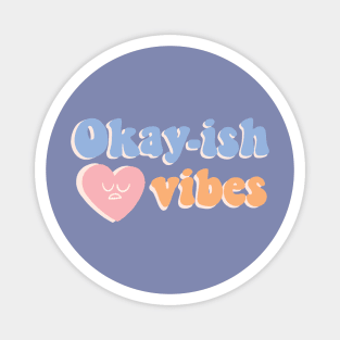 Okay-ish vibes Magnet